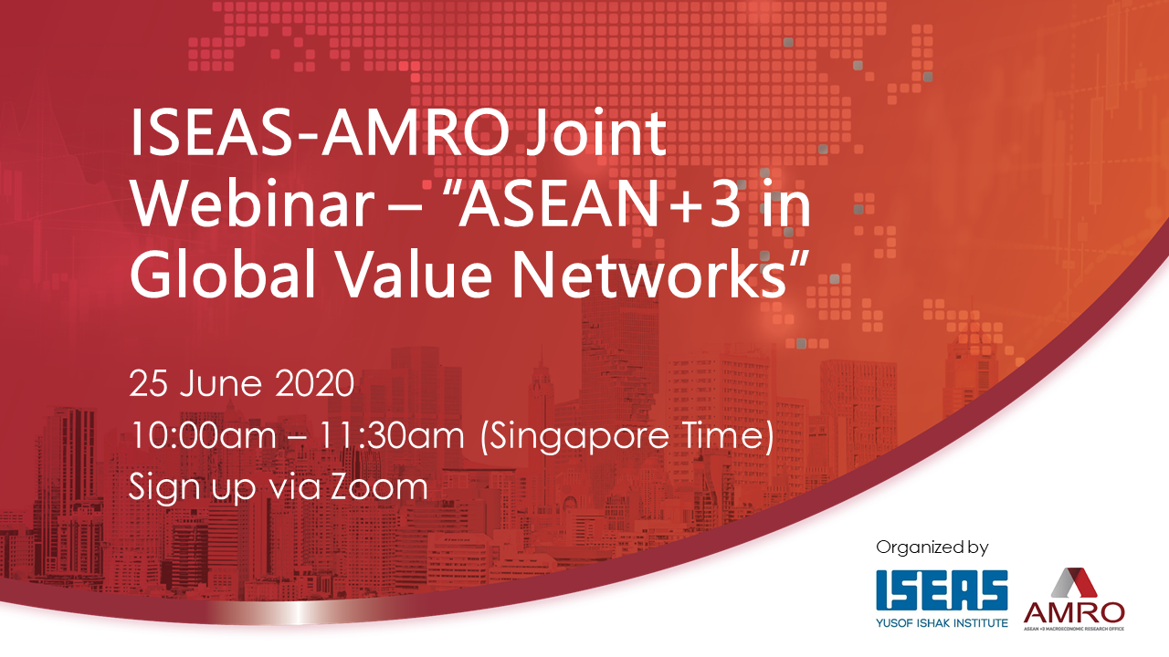 Read more about the article ISEAS-AMRO Joint Webinar: ASEAN+3 in Global Value Networks
