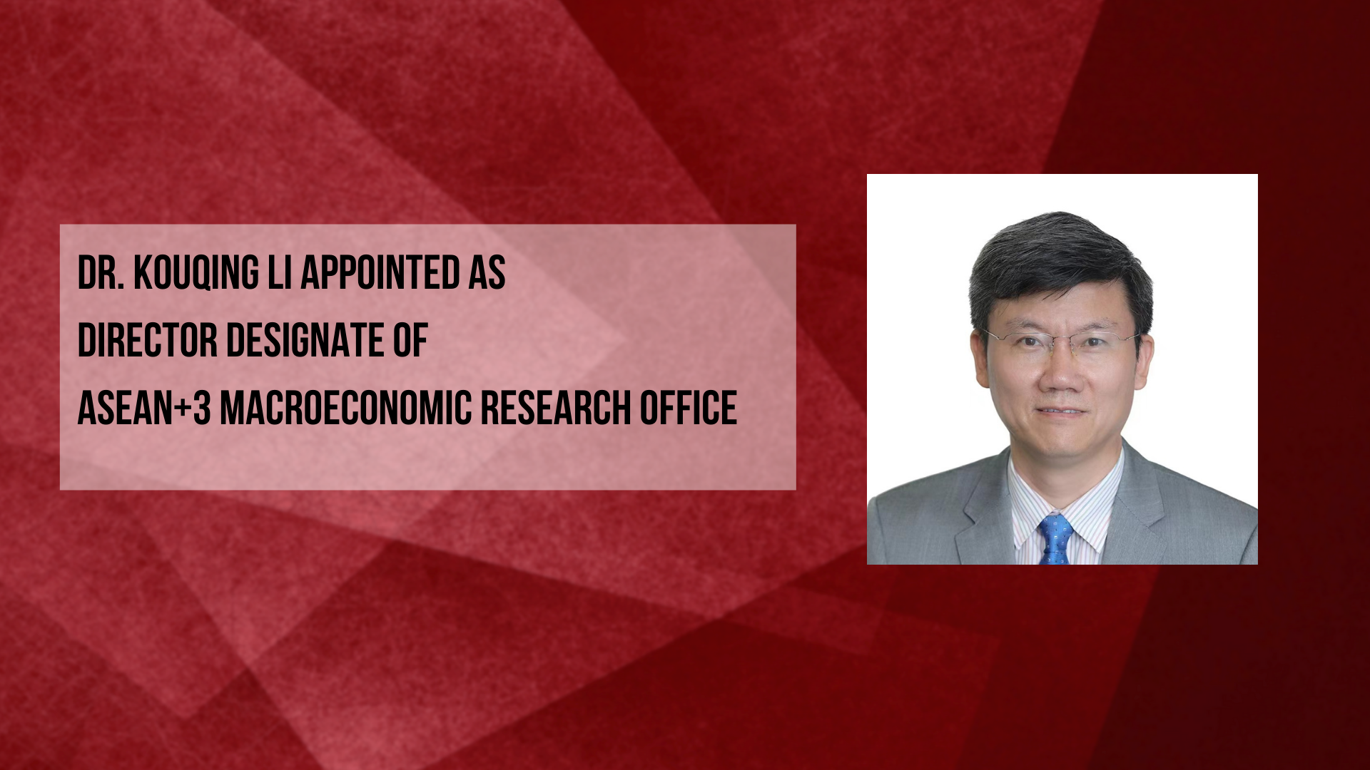 Read more about the article Dr. Kouqing Li Appointed as Director Designate of the ASEAN+3 Macroeconomic Research Office
